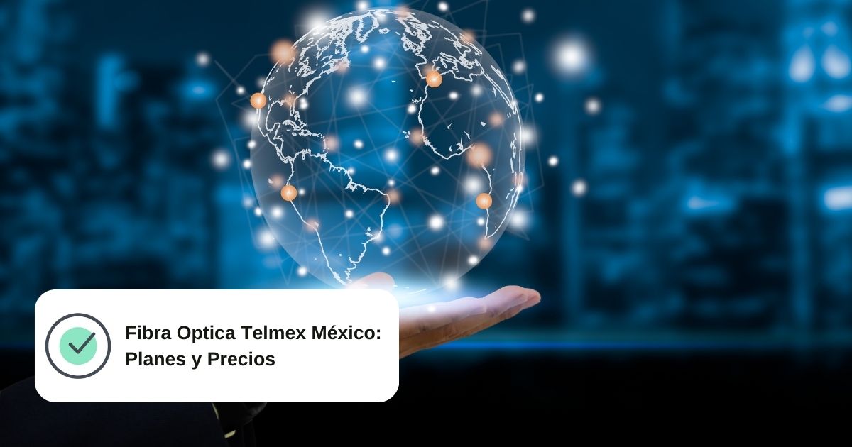Planes y Cobertura Fibra Optica Telmex