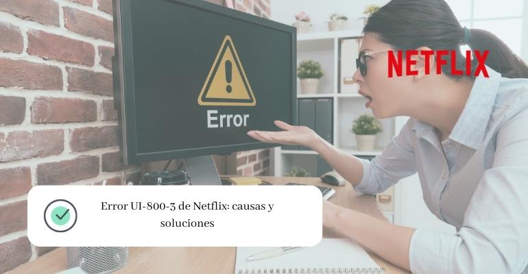 error-ui-800-3-de-netflix-causas-y-soluciones